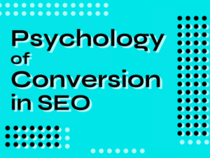 How the Psychology of Conversion and Design Can Boost Your SEO