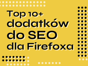 10+ najlepszych wtyczek SEO dla przeglądarki Mozilla Firefox