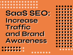 SaaS SEO: Increase Traffic and Brand Awareness